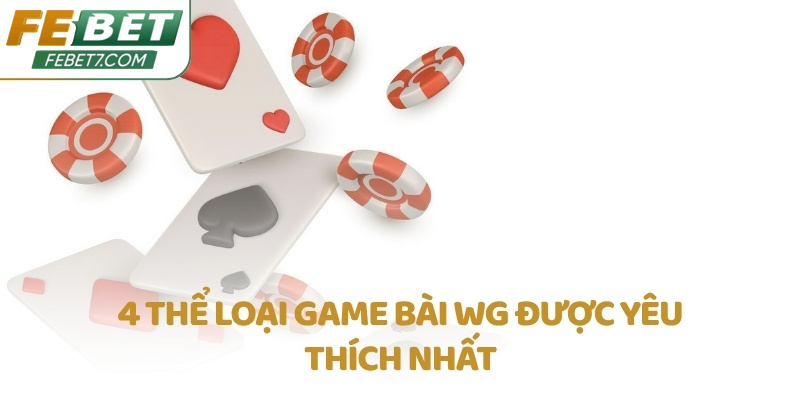 4 thể loại game bài WG được yêu thích nhất