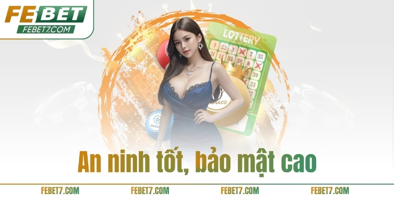 An ninh tốt, bảo mật cao