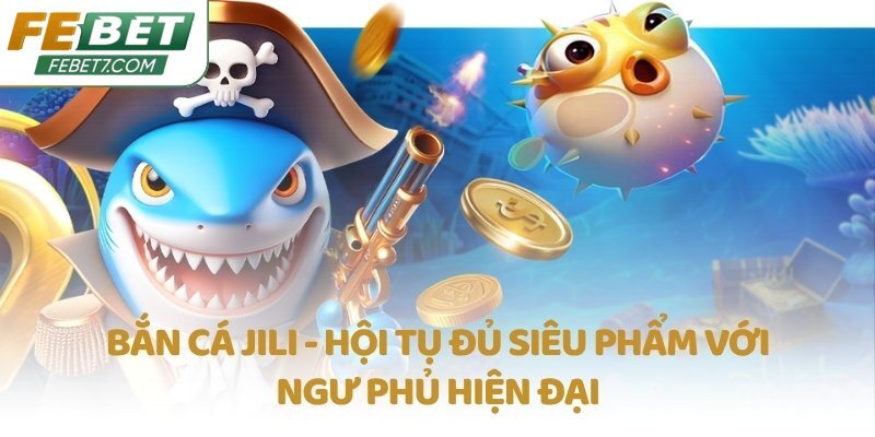 Bắn cá JILI tại FEBET thu hút đông đảo nhiều người chơi nhờ vào tỷ lệ trả thưởng cao và kho game đầy sáng tạo của nhà phát hành game trực tuyến tài năng.