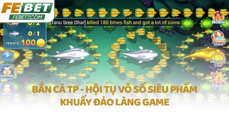 Bắn cá TP - Hội tụ vô số siêu phẩm khuấy đảo làng game
