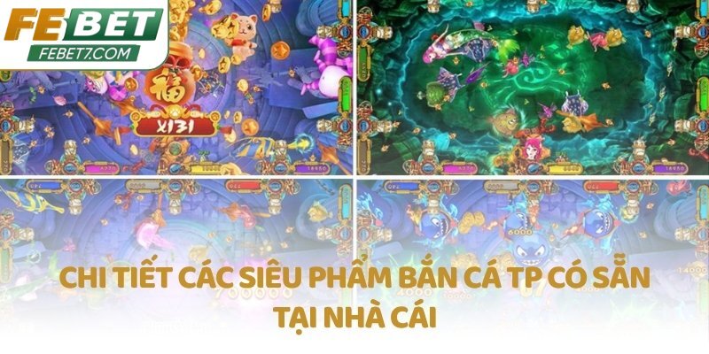 Chi tiết các siêu phẩm Bắn cá TP có sẵn tại nhà cái