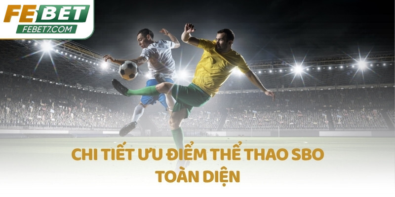 Chi tiết ưu điểm Thể thao SBO toàn diện