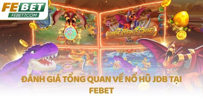 Đánh giá tổng quan về Nổ Hũ JDB tại FEBET