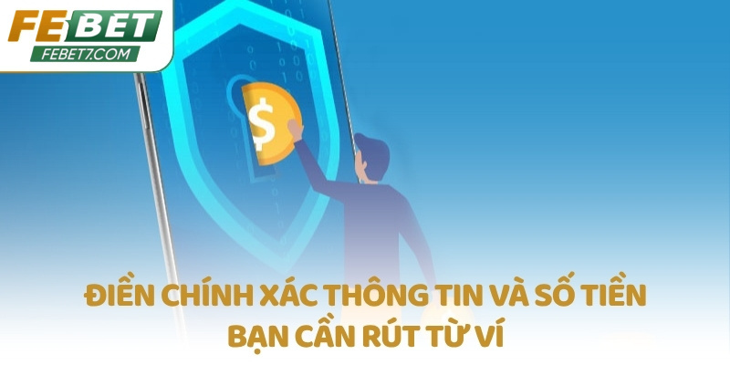 Điền chính xác thông tin và số tiền bạn cần rút từ ví