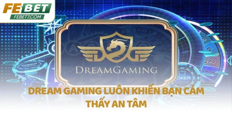 Dream Gaming luôn khiến bạn cảm thấy an tâm