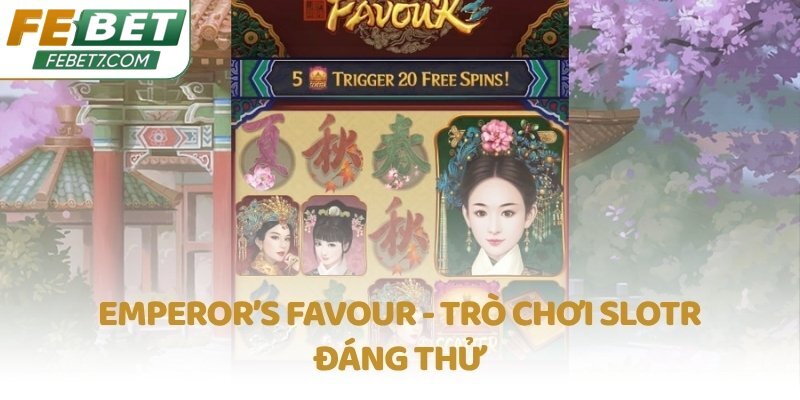 Emperor’s Favour - Trò chơi Slot đáng thử