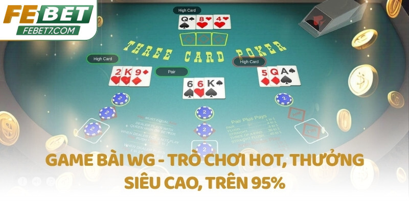 Game bài WG - Trò chơi hot, thưởng siêu cao, trên 95%