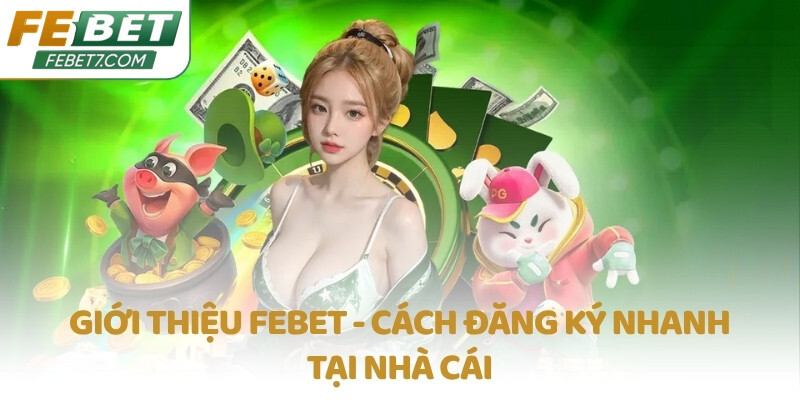 Giới thiệu FEBET - Cách đăng ký nhanh tại nhà cái