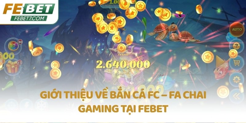 Giới thiệu về Bắn Cá FC – Fa Chai Gaming tại FEBET