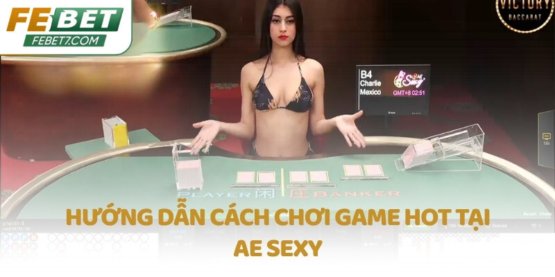 Hướng dẫn cách chơi game hot tại AE SEXY