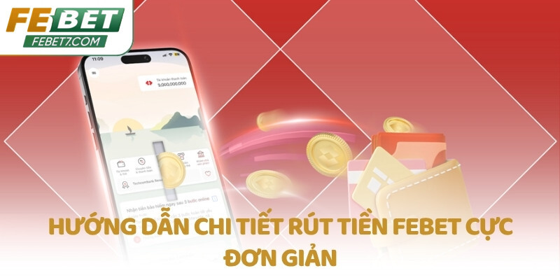Hướng dẫn chi tiết rút tiền FEBET cực đơn giản