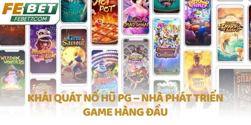 Khái quát Nổ Hũ PG – Nhà phát triển game hàng đầu