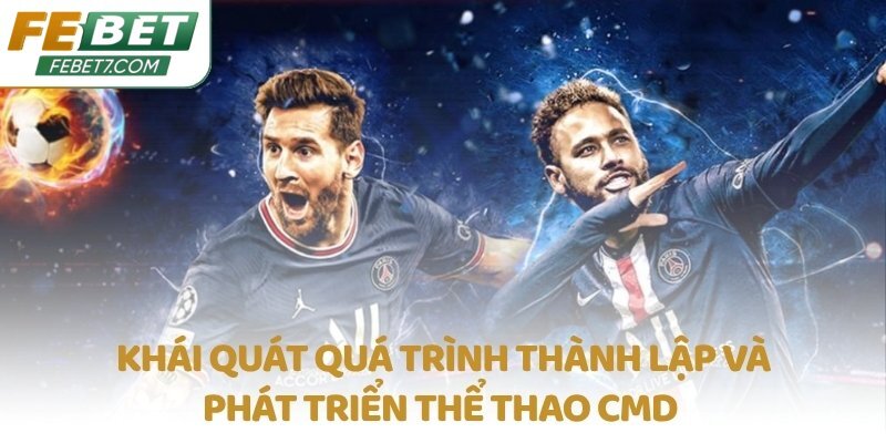 Khái quát quá trình thành lập và phát triển Thể thao CMD 