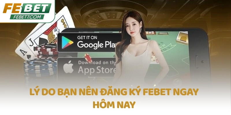Lý do bạn nên đăng ký FEBET ngay hôm nay