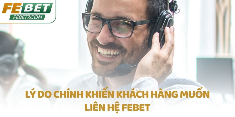 Lý do chính khiến khách hàng muốn liên hệ FEBET