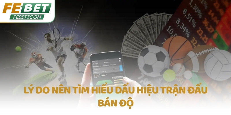 Lý do nên tìm hiểu dấu hiệu trận đấu bán độ