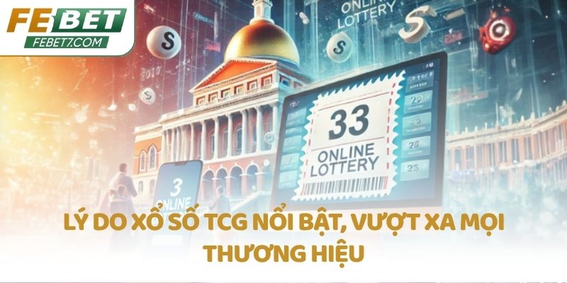 Lý do xổ số TCG nổi bật, vượt xa mọi thương hiệu