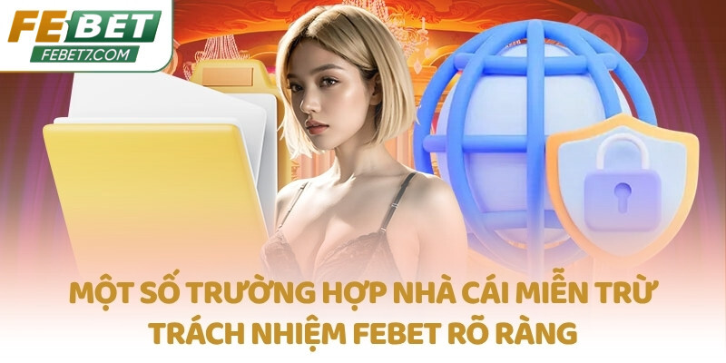 Một số trường hợp nhà cái miễn trừ trách nhiệm FEBET rõ ràng