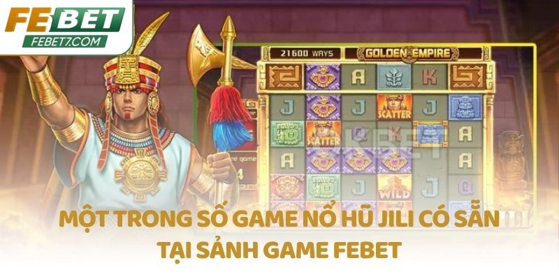 Một trong số game nổ hũ JILI có sẵn tại sảnh game FEBET