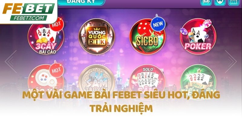 Một vài game bài FEBET siêu hot, đáng trải nghiệm