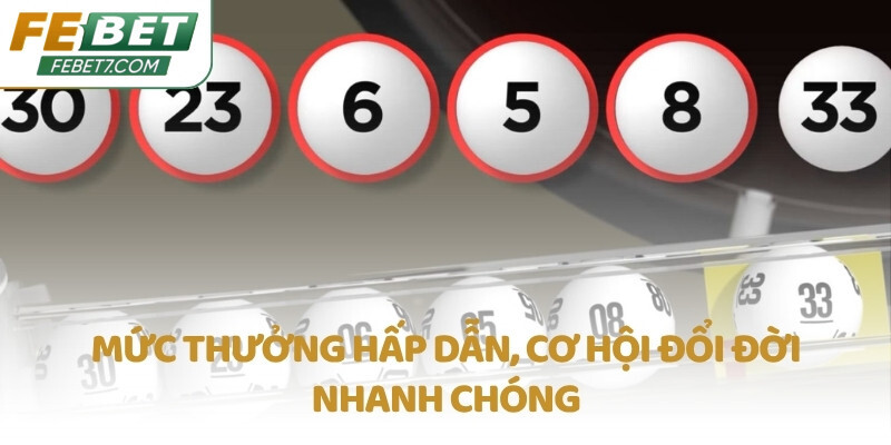 Mức thưởng hấp dẫn, cơ hội đổi đời nhanh chóng
