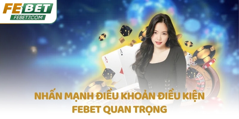 Nhấn mạnh điều khoản điều kiện FEBET quan trọng