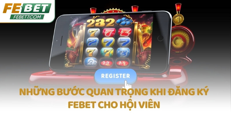 Những bước quan trọng khi đăng ký FEBET cho hội viên