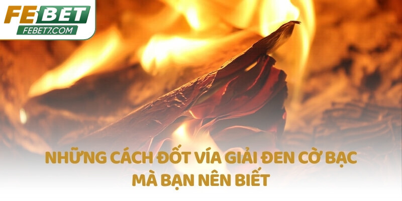 Những cách đốt vía giải đen cờ bạc mà bạn nên biết