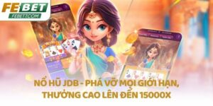 Nổ Hũ JDB - Phá vỡ mọi giới hạn, thưởng cao lên đến 15000X