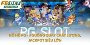 Nổ Hũ PG - 3 guồng quay chất lượng, Jackpot siêu lớn