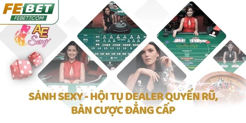 Sảnh SEXY - Hội tụ Dealer quyến rũ, bàn cược đẳng cấp
