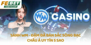 Sảnh WM - Đậm đà bản sắc sòng bạc châu Á uy tín 5 sao