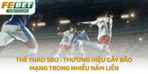 Thể thao SBO - Thương hiệu gây bão mạng trong nhiều năm liền