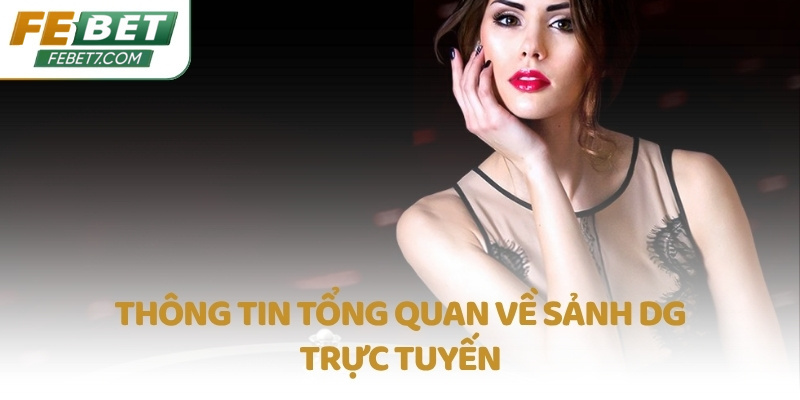 Thông tin tổng quan về sảnh DG trực tuyến