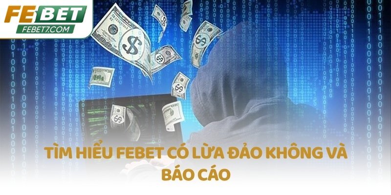 Tìm hiểu FEBET có lừa đảo không và báo cáo