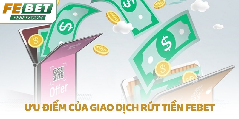 Ưu điểm của giao dịch rút tiền FEBET