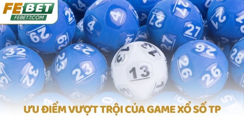 Ưu điểm vượt trội của game Xổ số TP