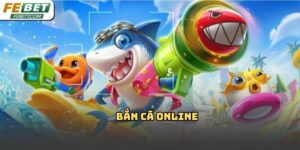 Bắn cá online Febet – Trò chơi giải trí hấp dẫn 2026