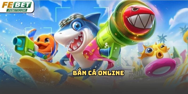 Bắn cá online Febet – Trò chơi giải trí hấp dẫn 2026