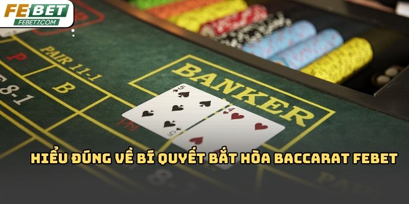 Bí quyết bắt hòa baccarat Febet: Cách chơi siêu dễ 2026