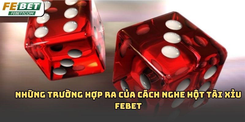 Cách nghe hột tài xỉu febet: Bí quyết quan sát âm thanh