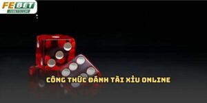 Công thức đánh tài xỉu online Febet: Hiểu đúng để chơi hay