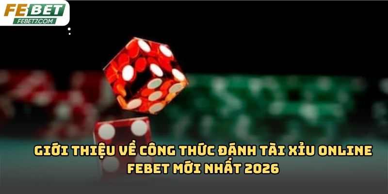 Công thức đánh tài xỉu online Febet: Hiểu đúng để chơi hay
