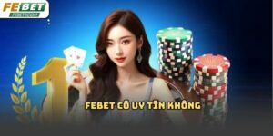 Febet có uy tín không? Phân tích chi tiết từ góc nhìn Febet