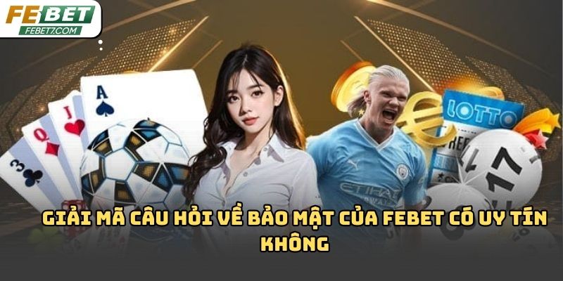 Febet có uy tín không? Phân tích chi tiết từ góc nhìn Febet