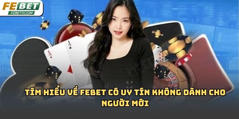 Febet có uy tín không? Phân tích chi tiết từ góc nhìn Febet