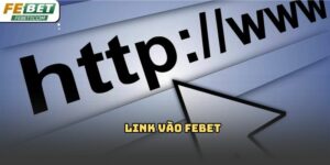 Link vào Febet: Hướng dẫn truy cập nhanh 2026