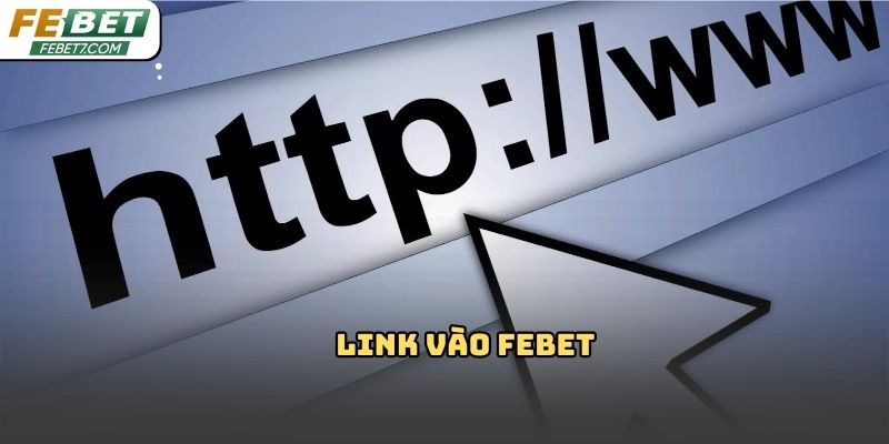 Link vào Febet: Hướng dẫn truy cập nhanh 2026