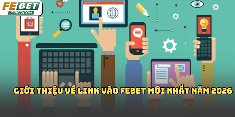 Link vào Febet: Hướng dẫn truy cập nhanh 2026