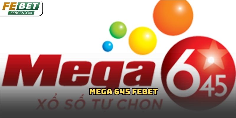 Mega 645 Febet: Tổng quan chi tiết cho người mới